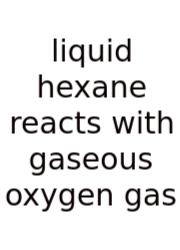Liquid Hexane Reacts With Gaseous Oxygen Gas