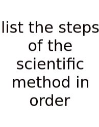 List The Steps Of The Scientific Method In Order