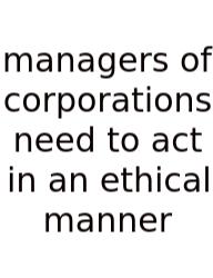 Managers Of Corporations Need To Act In An Ethical Manner