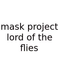 Mask Project Lord Of The Flies