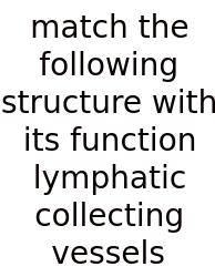 Match The Following Structure With Its Function Lymphatic Collecting Vessels