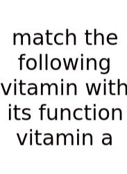 Match The Following Vitamin With Its Function Vitamin A