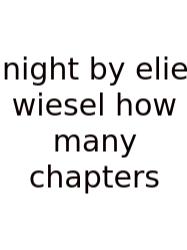 Night By Elie Wiesel How Many Chapters