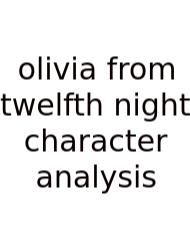 Olivia From Twelfth Night Character Analysis