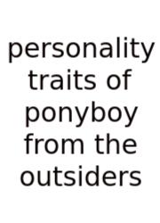 Personality Traits Of Ponyboy From The Outsiders