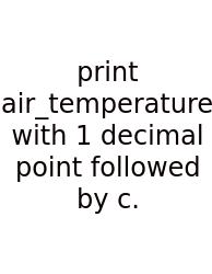 Print Air_temperature With 1 Decimal Point Followed By C.