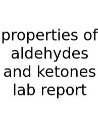 Properties Of Aldehydes And Ketones Lab Report
