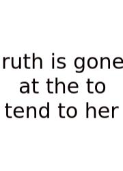 Ruth Is Gone At The To Tend To Her