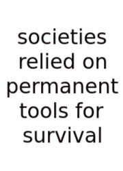 Societies Relied On Permanent Tools For Survival