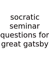 Socratic Seminar Questions For Great Gatsby