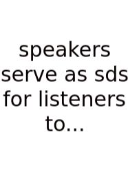 Speakers Serve As Sds For Listeners To...