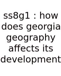 Ss8g1 : How Does Georgia Geography Affects Its Development