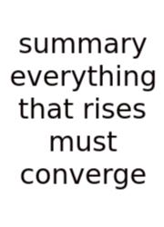 Summary Everything That Rises Must Converge