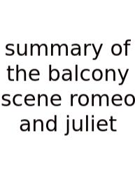 Summary Of The Balcony Scene Romeo And Juliet