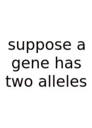 Suppose A Gene Has Two Alleles