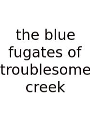 The Blue Fugates Of Troublesome Creek