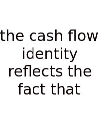 The Cash Flow Identity Reflects The Fact That