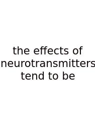 The Effects Of Neurotransmitters Tend To Be