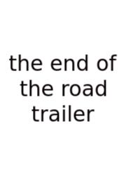 The End Of The Road Trailer