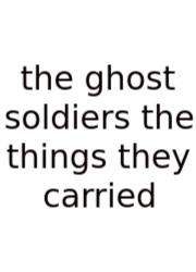 The Ghost Soldiers The Things They Carried