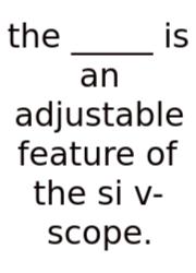 The _____ Is An Adjustable Feature Of The Si V-scope.