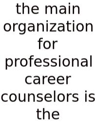 The Main Organization For Professional Career Counselors Is The