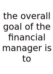The Overall Goal Of The Financial Manager Is To