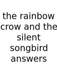 The Rainbow Crow And The Silent Songbird Answers