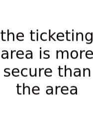 The Ticketing Area Is More Secure Than The Area