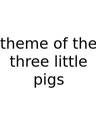Theme Of The Three Little Pigs