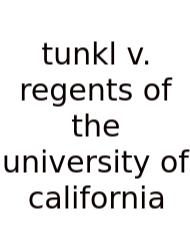 Tunkl V. Regents Of The University Of California