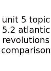 Unit 5 Topic 5.2 Atlantic Revolutions Comparison