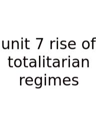 Unit 7 Rise Of Totalitarian Regimes