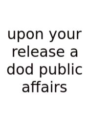 Upon Your Release A Dod Public Affairs