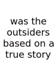 Was The Outsiders Based On A True Story