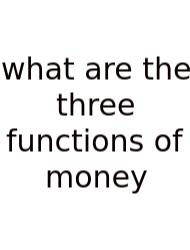 What Are The Three Functions Of Money