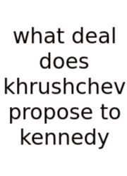 What Deal Does Khrushchev Propose To Kennedy