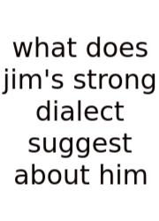 What Does Jim's Strong Dialect Suggest About Him