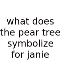 What Does The Pear Tree Symbolize For Janie