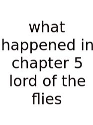 What Happened In Chapter 5 Lord Of The Flies