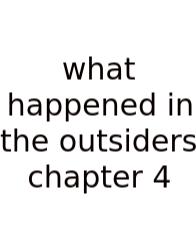 What Happened In The Outsiders Chapter 4