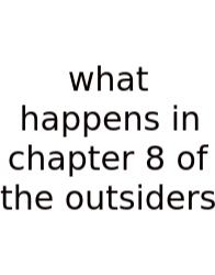 What Happens In Chapter 8 Of The Outsiders