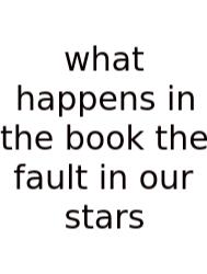 What Happens In The Book The Fault In Our Stars