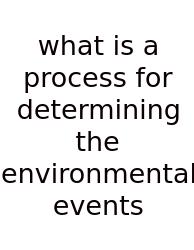 What Is A Process For Determining The Environmental Events
