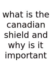 What Is The Canadian Shield And Why Is It Important