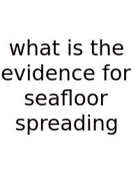 What Is The Evidence For Seafloor Spreading