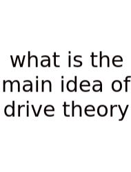 What Is The Main Idea Of Drive Theory