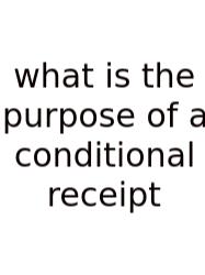What Is The Purpose Of A Conditional Receipt