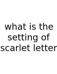 What Is The Setting Of Scarlet Letter