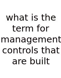 What Is The Term For Management Controls That Are Built
